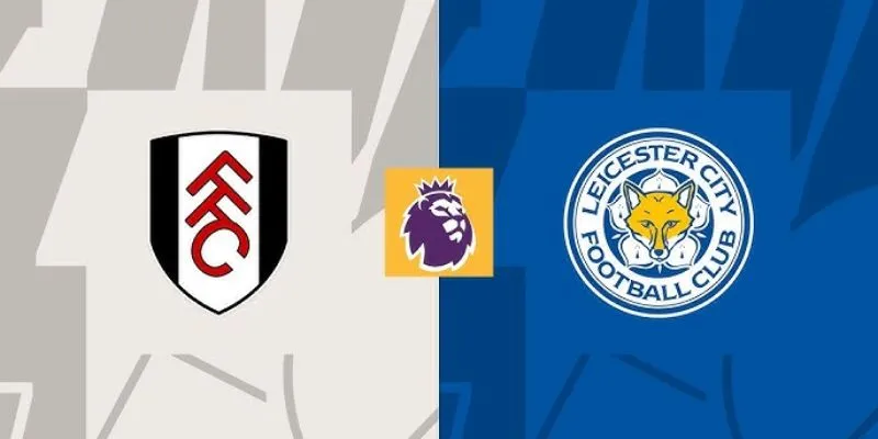 Lực lượng và đội hình dự kiến Fulham vs Leicester City