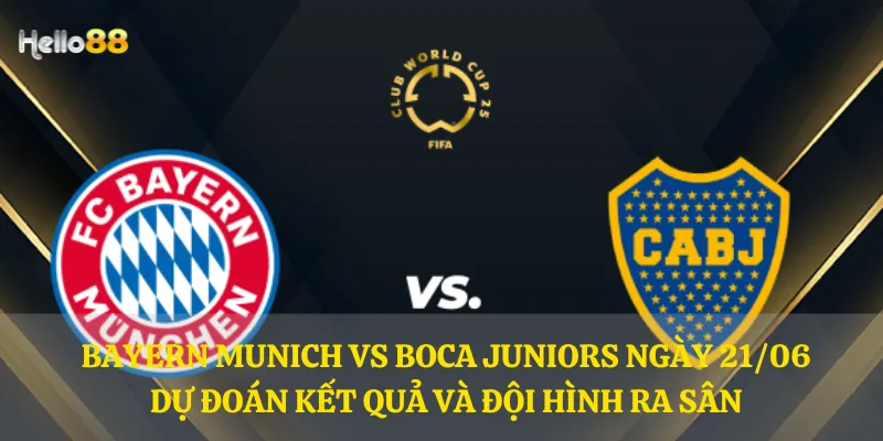 Bayern Munich vs Boca Juniors ngày 21/06 – Dự đoán kết quả và đội hình ra sân